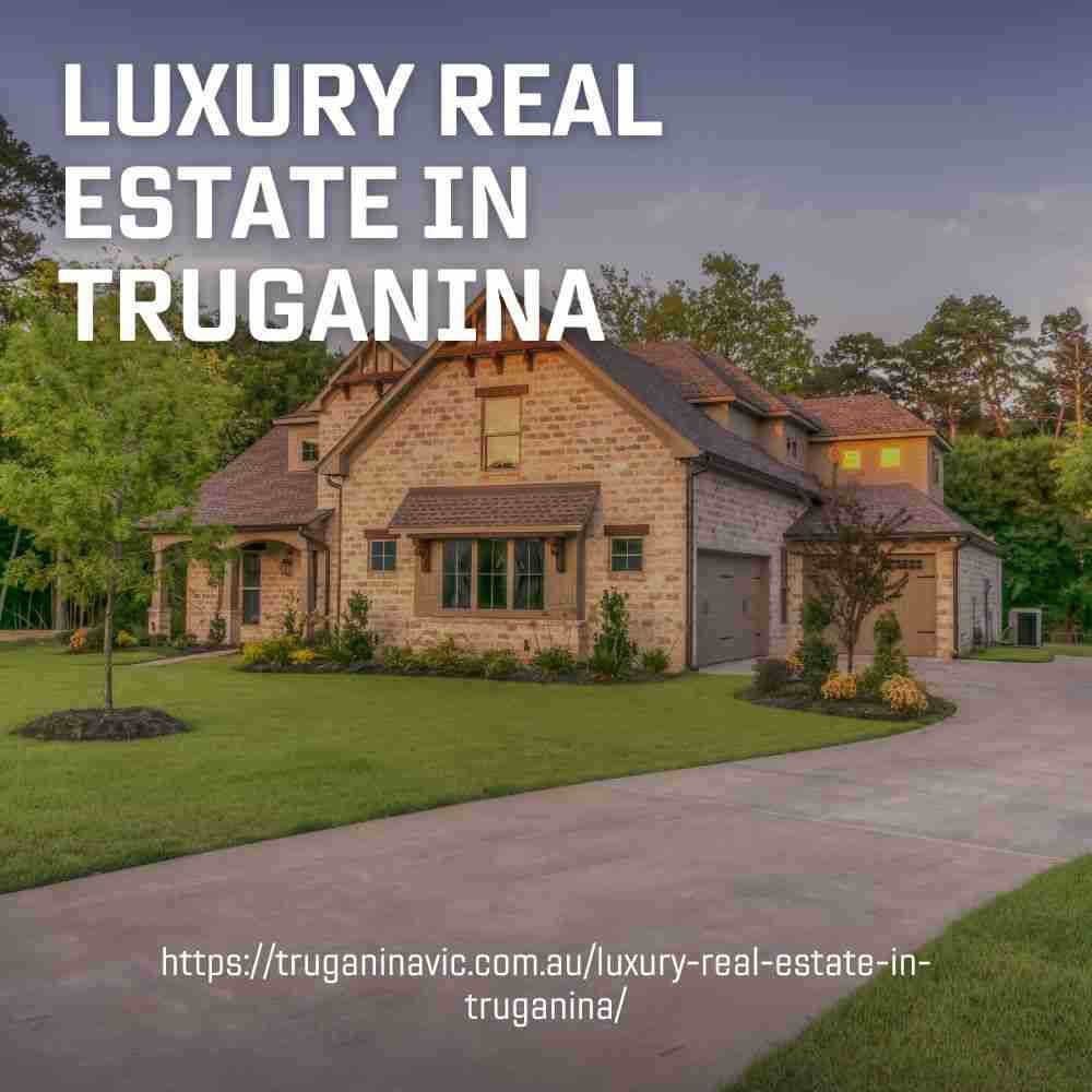 Exploring Luxury Real Estate in Truganina