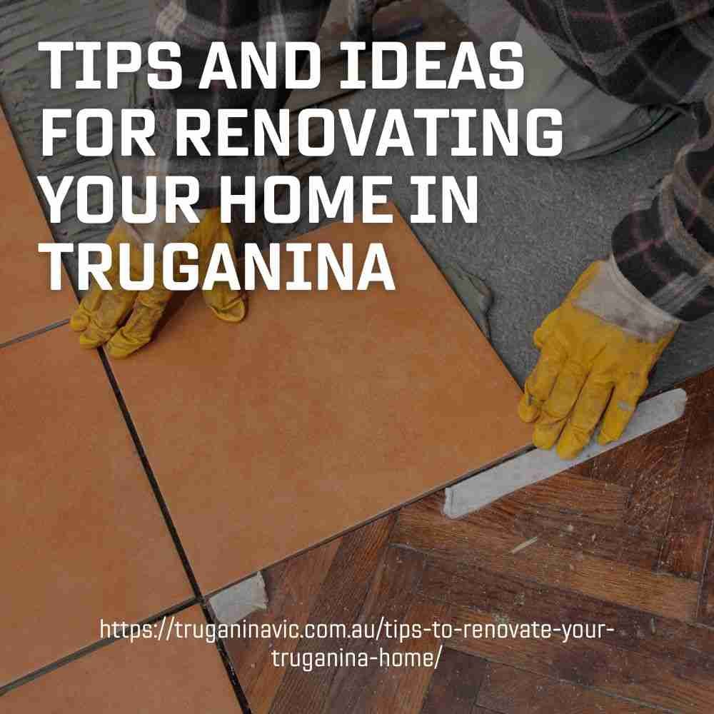 Tips And Ideas for Renovating Your Home In Truganina